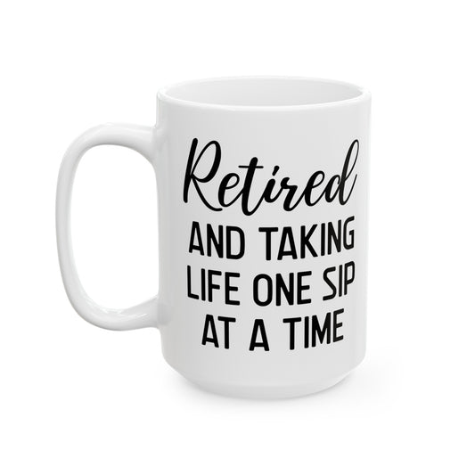 White Retirement Mug – Retired and Taking Life One Sip at a Time