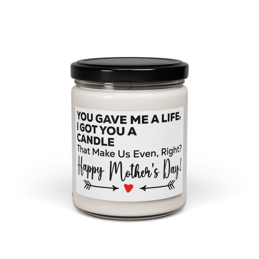 Soy Candle Funny Mother's Day Candle – You Gave Me a Life, I Got You a Candle – Cute & Humorous Gift for Mom from Daughter or Son