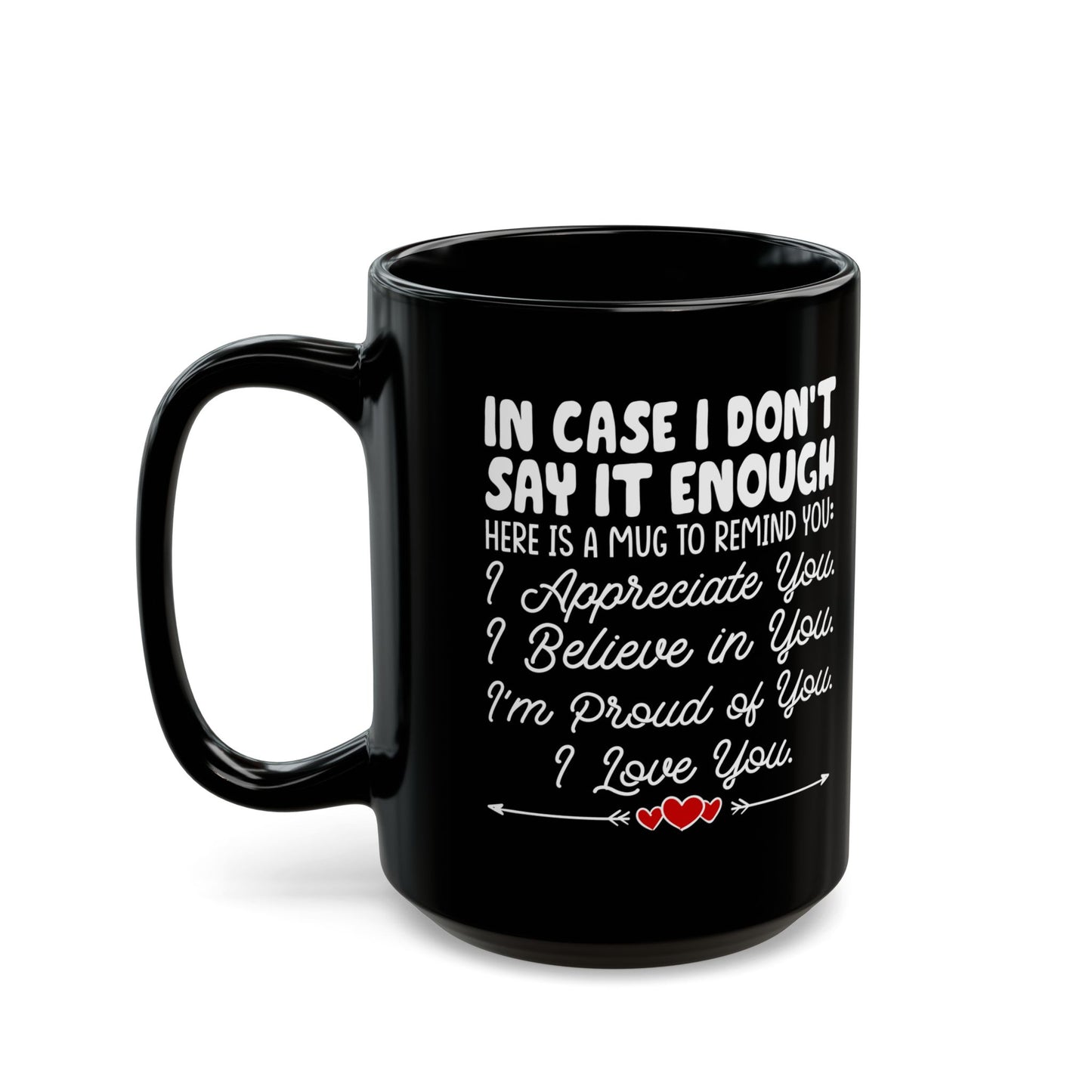 IN CASE I DON_T SAY IT ENOUGH Black Mug (11oz, 15oz)