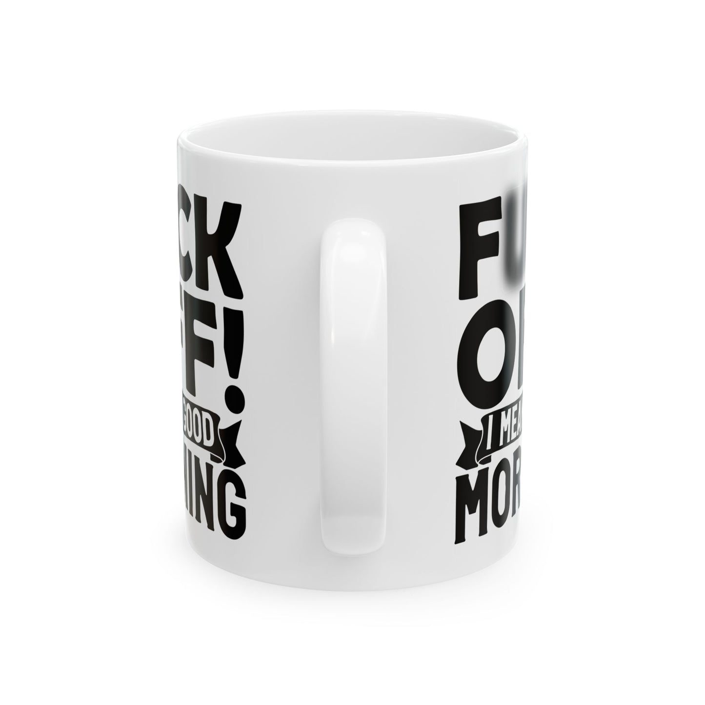 uck Off! I Mean Good Morning B White Mug, (11oz, 15oz)