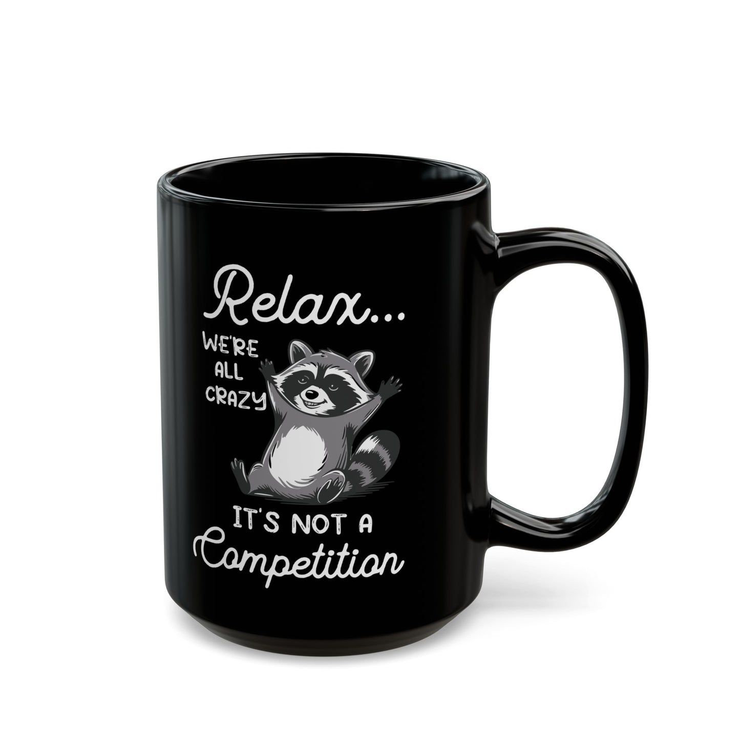 Relax we're all crazy its not, Black Mug (11oz, 15oz)