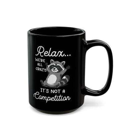 Relax we're all crazy its not, Black Mug (11oz, 15oz)