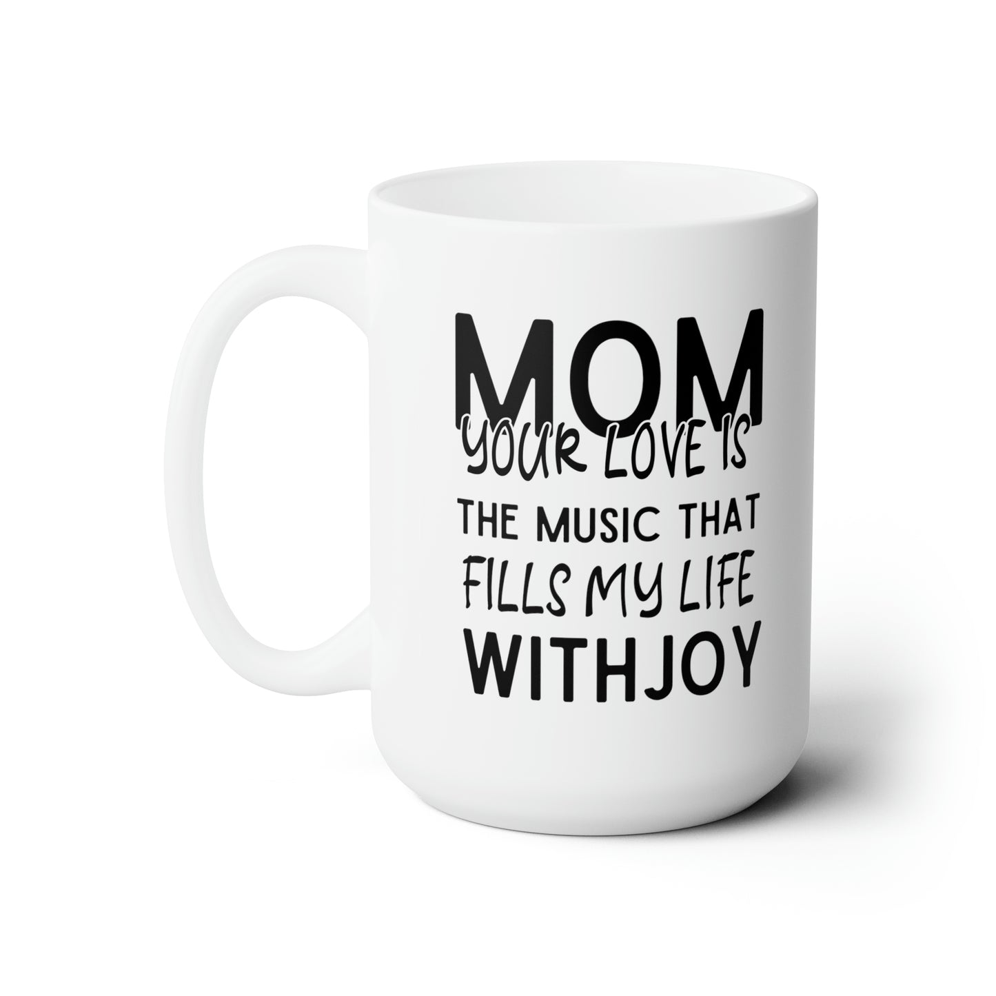 Mom your love 15oz white Mug