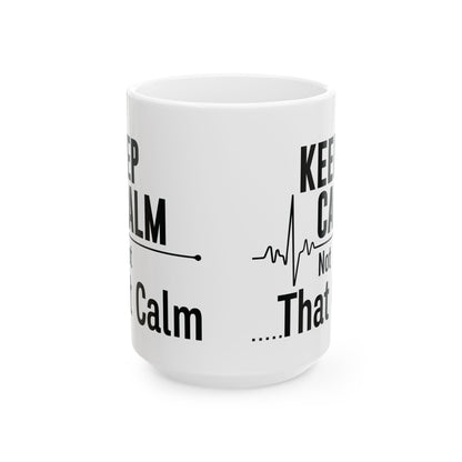 Keep Calm Not That Calm Mug – A Perfect Gift for Nurses and Healthcare Workers