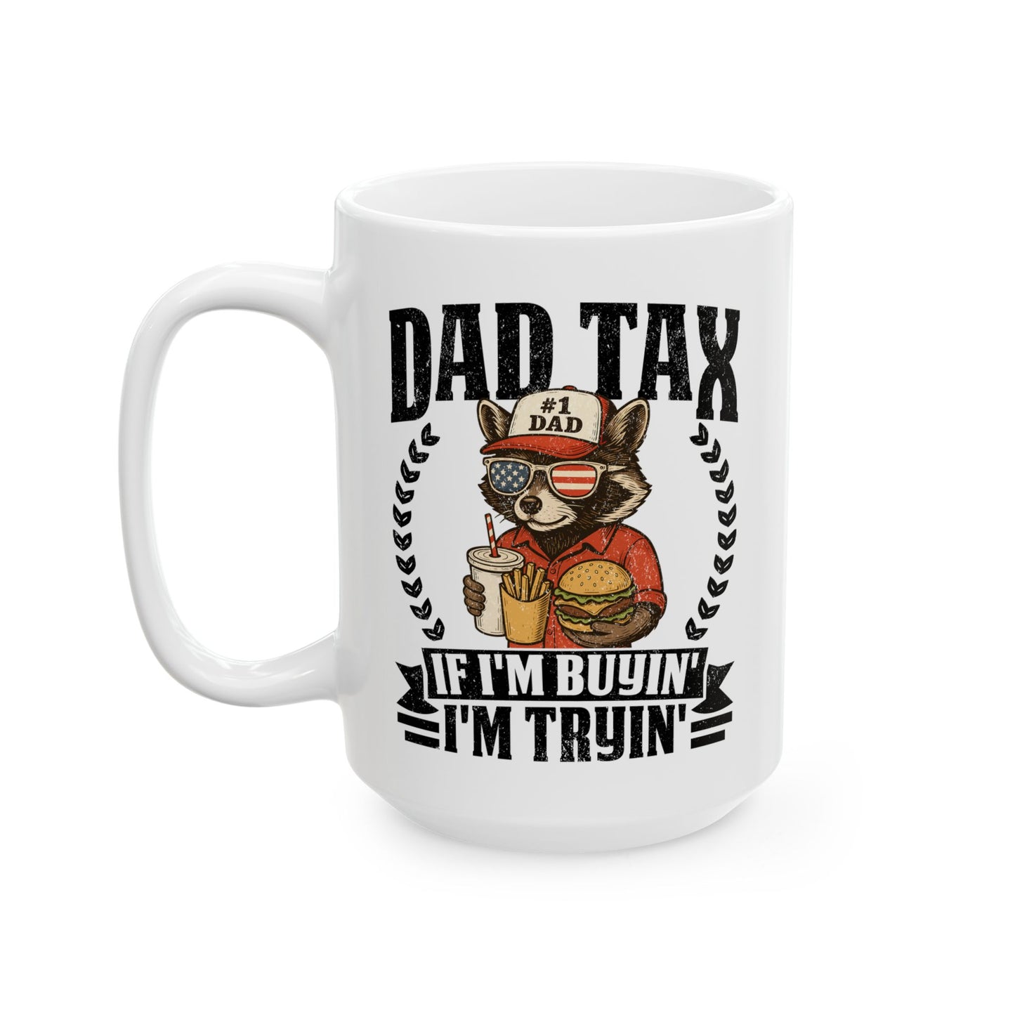 Dad Tax If I'm Buyin' I'm Tryin' White Mug, (11oz, 15oz)