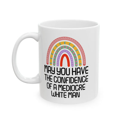 MAY YOU HAVE THE CONFIDENCE OF A MEDIOCRE WHITE MAN White Mug, (11oz, 15oz)