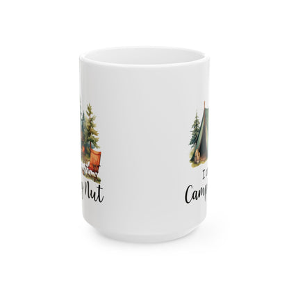 I Am a Camping Nut Ceramic Mug, (11oz, 15oz)