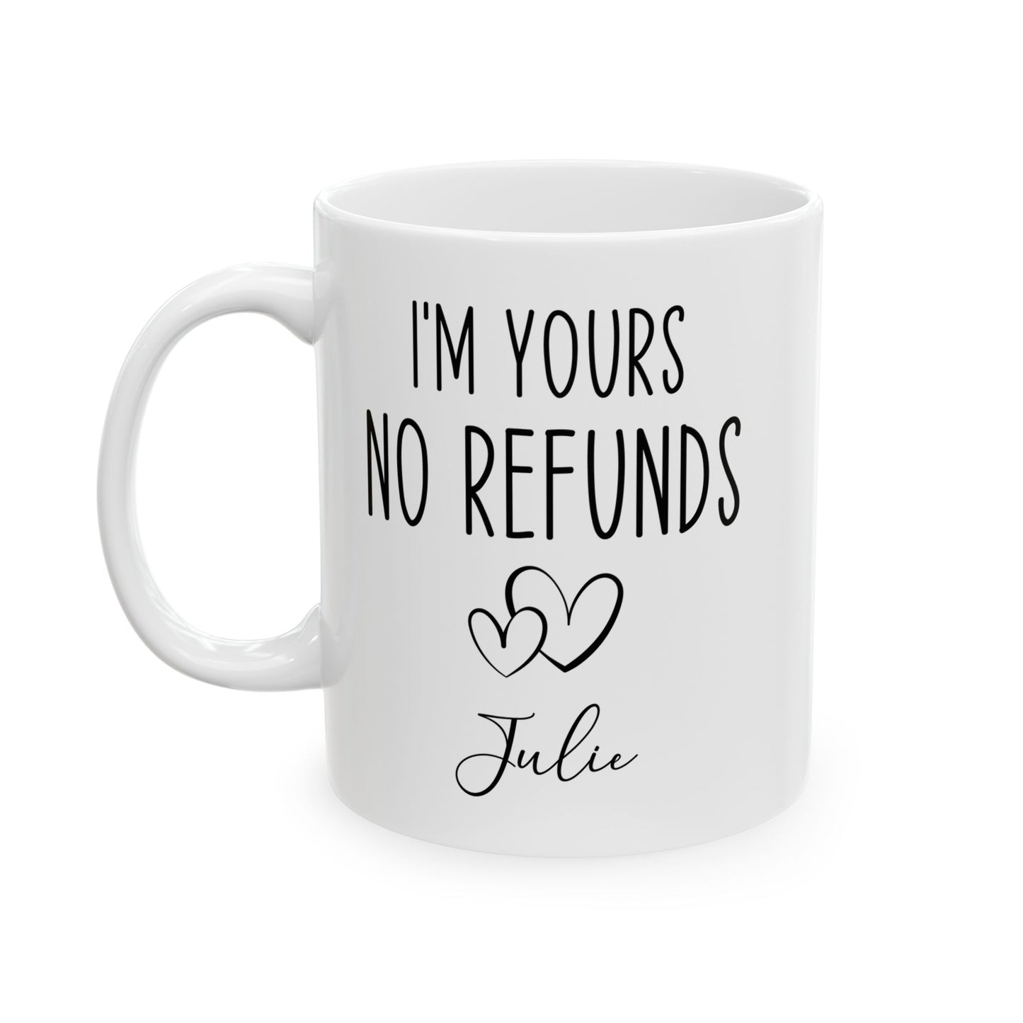 I'm Yours No Refund Julie White Mug, (11oz, 15oz)