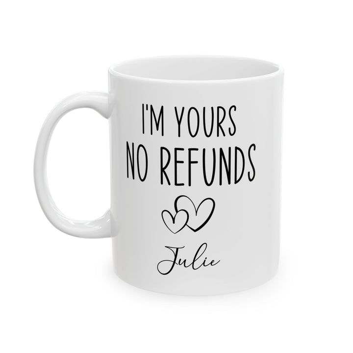 I'm Yours No Refund Julie White Mug, (11oz, 15oz)