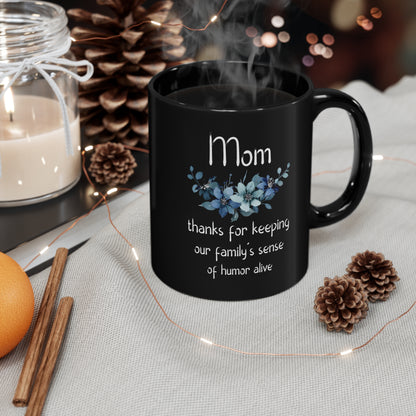 Funny Mom Mug – Black Floral Coffee Cup Thanks for Keeping Our Family’s Humor Alive