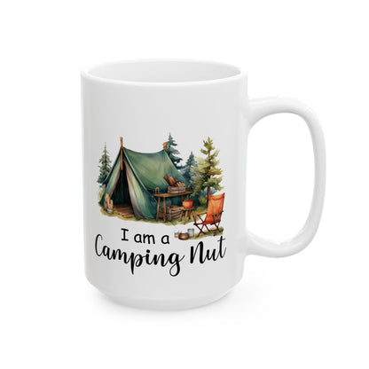 I Am a Camping Nut Ceramic Mug, (11oz, 15oz)
