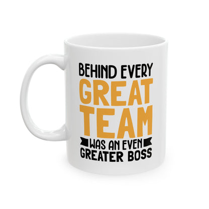 Behind Every Great Team Was an Even Greater Boss White Mug, (11oz, 15oz)