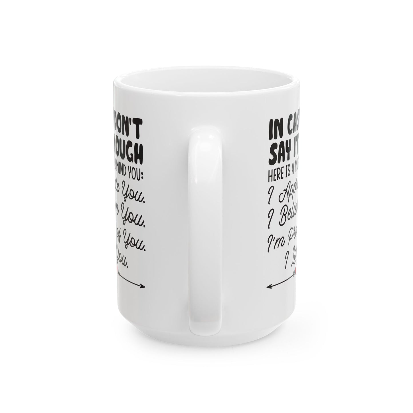 IN CASE I DON_T SAY IT ENOUGH White Mug, (11oz, 15oz)