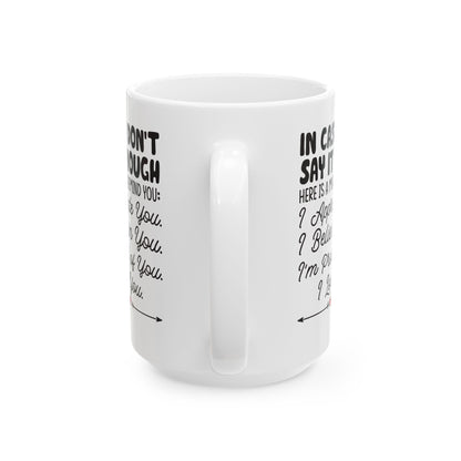 IN CASE I DON_T SAY IT ENOUGH White Mug, (11oz, 15oz)