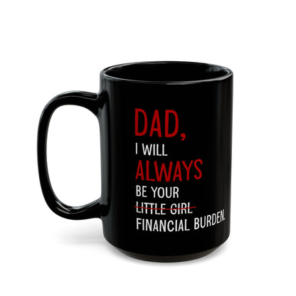Dad, I Will Always Be Your Little Girl Financial Burden Mug – Black