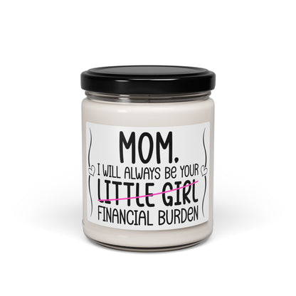 Soy Candle Funny Mom Candle – I Will Always Be Your Financial Burden – Sarcastic Mother's Day Gift from Daughter