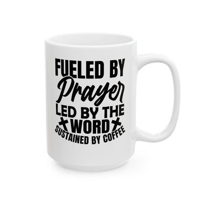 Fueled by Prayer, Led by the Word, Sustained by Coffee White Mug, (11oz, 15oz)