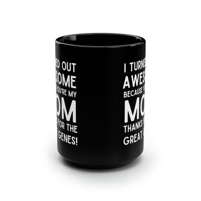 Funny Mom Mug – Thanks for the Great Genes
