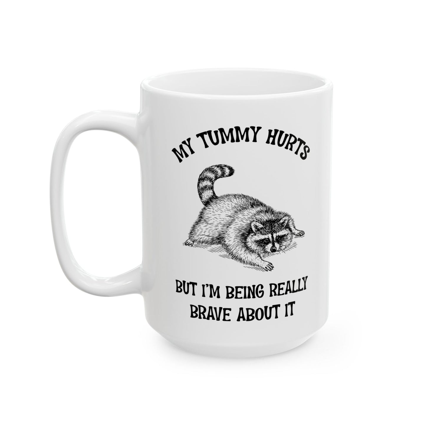 My tummy hurts but i'm being really brave, white Mug, (11oz, 15oz)
