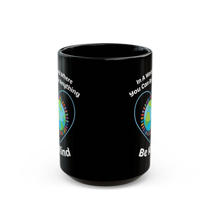 In A World Where You Can Be Anything Black Mug (11oz, 15oz)
