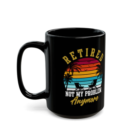Retired Not My Problem Anymore Mug – Tropical Sunset Design