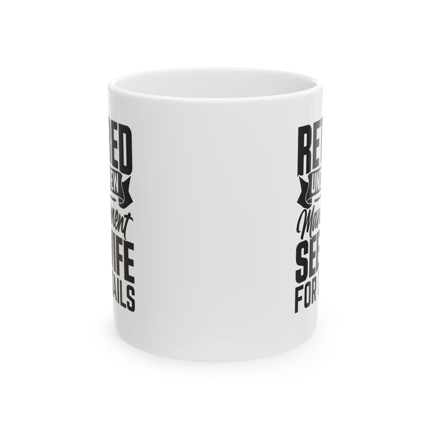 Retired Under New Management See Wife For Details White Mug, (11oz, 15oz)