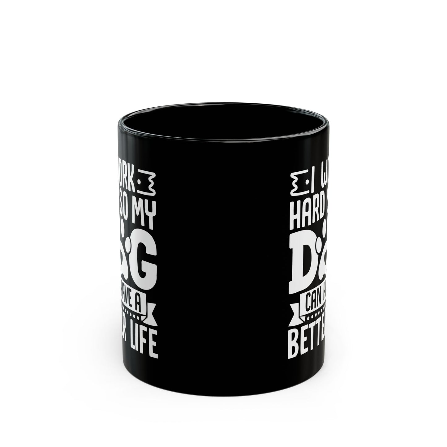 I Work Hard So My Dog Can Have a Better Life Black Mug (11oz, 15oz)