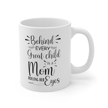 Behind Every Great Child is a Mom Rolling Her Eyes White Mug