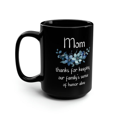 Funny Mom Mug – Black Floral Coffee Cup Thanks for Keeping Our Family’s Humor Alive
