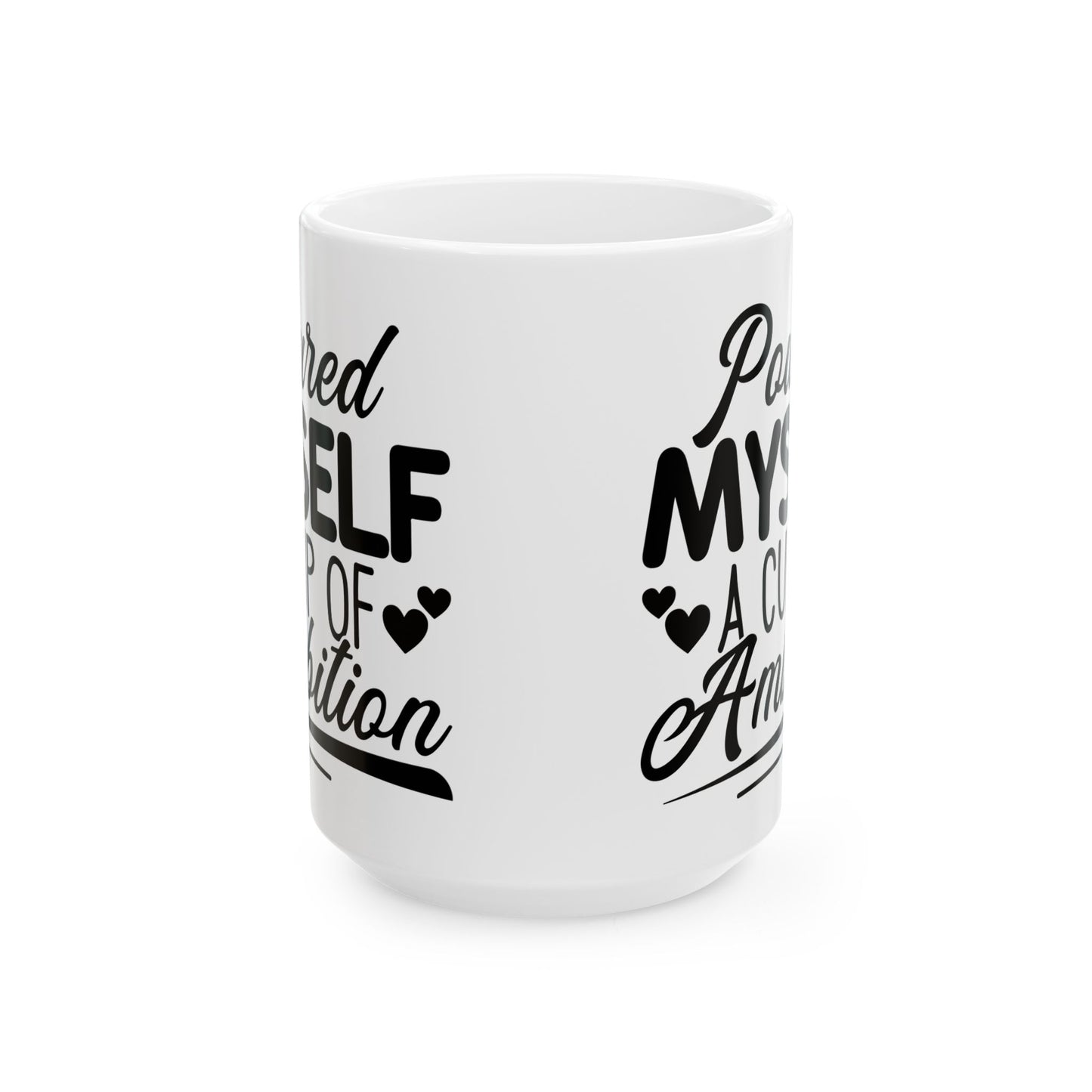 Poured Myself A Cup Of Ambition