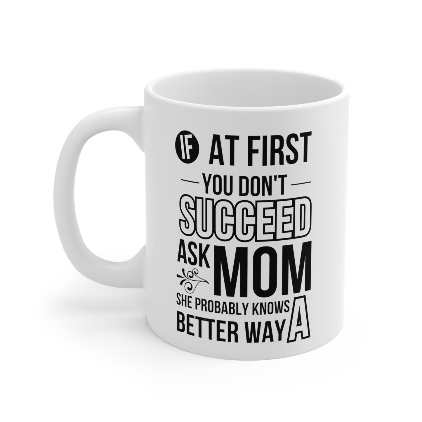 Funny Mom Mug – If at First You Don’t Succeed, Ask Mom Best Gift for Mom