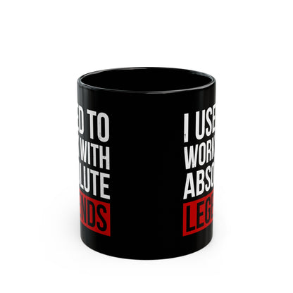 I Used to Work with Absolute Legends Black Mug – Perfect for Retirement