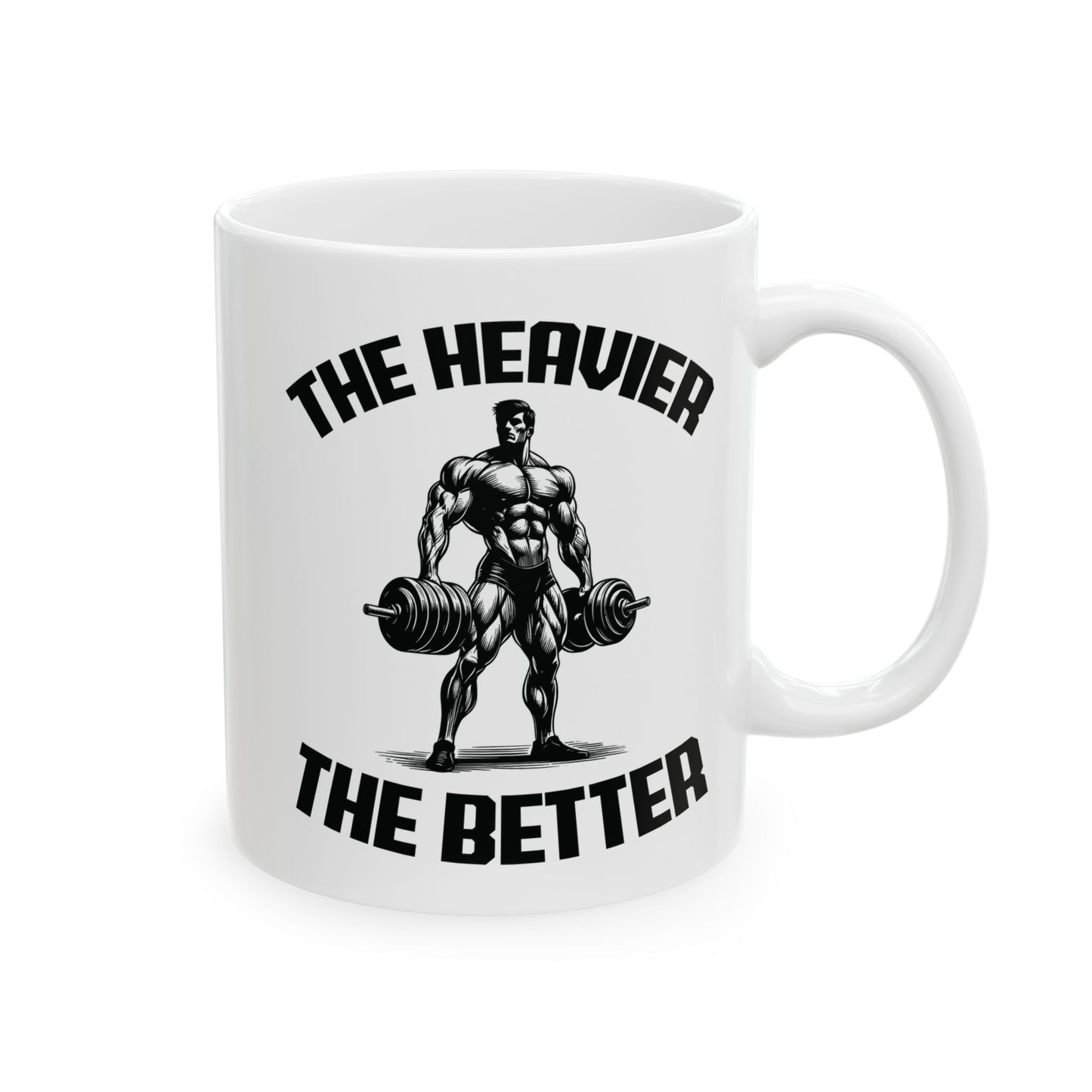 Give the Gift of Strength – Bold White Mug with The Heavier The Better Quote