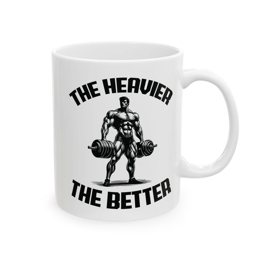Give the Gift of Strength – Bold White Mug with The Heavier The Better Quote