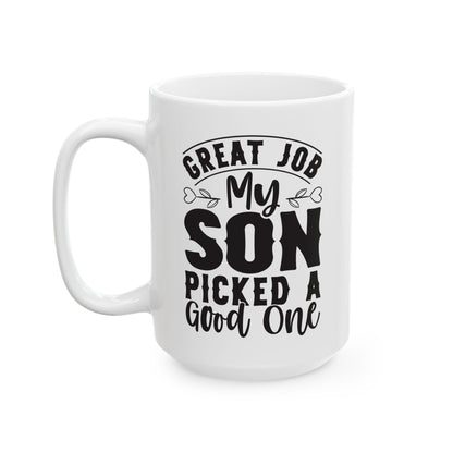 Great Job My Son Picked a Good One White Mug, (11oz, 15oz)