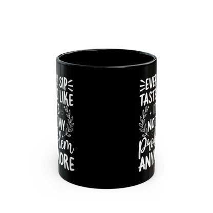 Every Sip Tastes Like It's Not My Problem Anymore