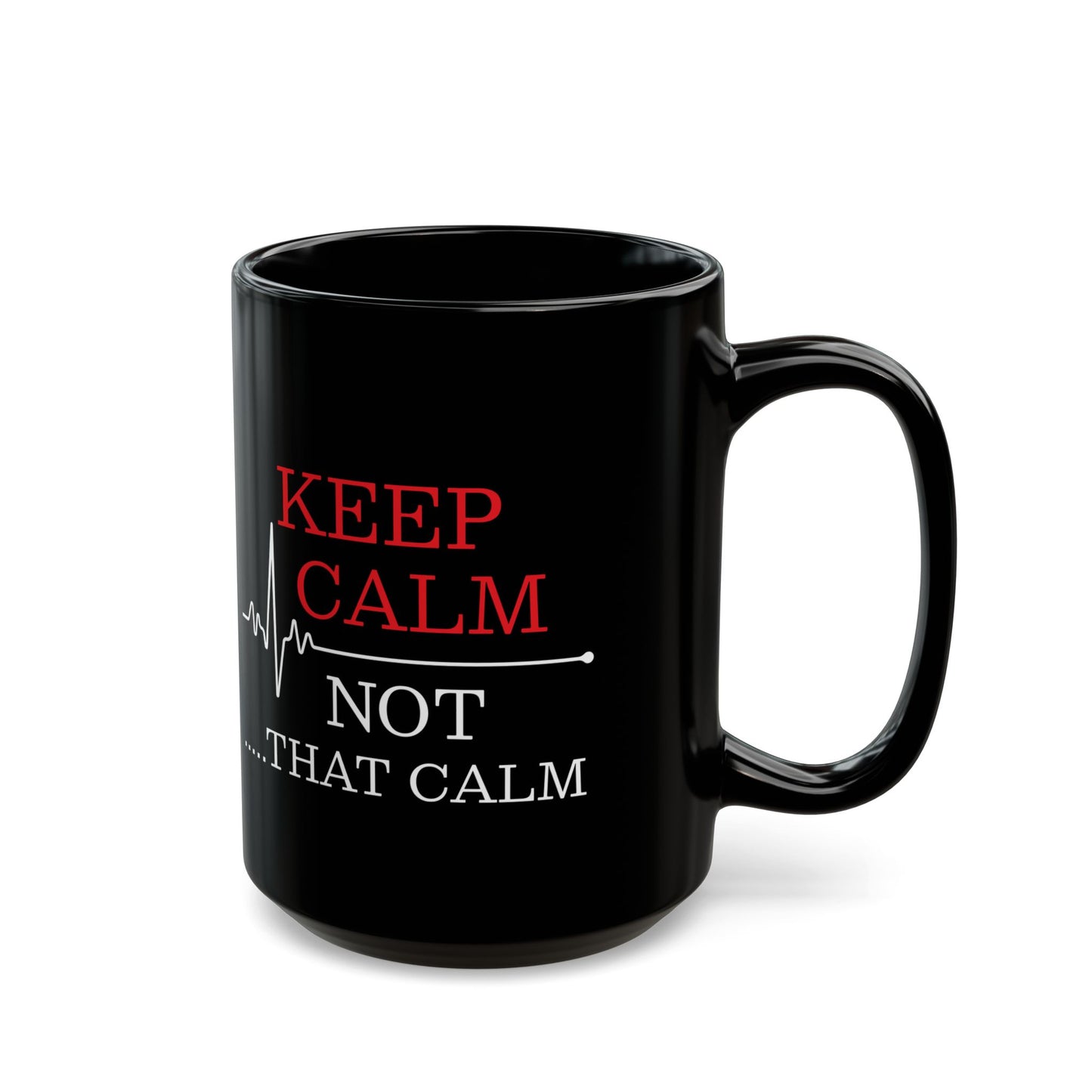 Funny Nurse Mug – Keep Calm Not That Calm Black Medical Coffee Cup with EKG Heartbeat Design