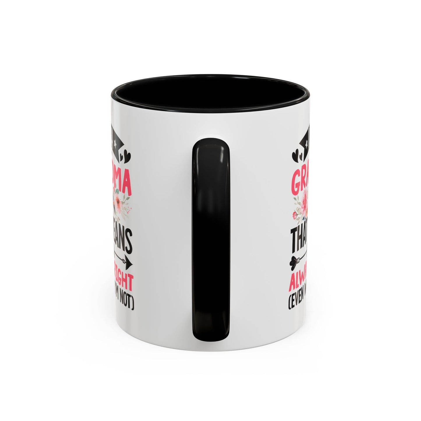 I m a Grandma That Means I m Always Right Even When I m Not Coffee Mug (11, 15oz)