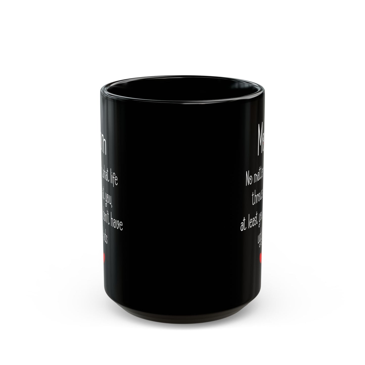 Mom No Matter What Life Throws At You, Black Mug (11oz, 15oz)