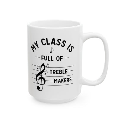 Funny Music Teacher Mug – My Class Is Full of Treble Makers – Music Lover Gift, Choir Band Teacher Appreciation Coffee Cup