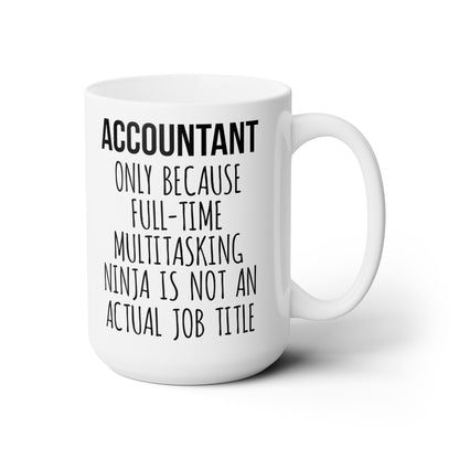 Only Because Full-Time Multitasking Ninja Isn’t a Real Job Title – Funny CPA Coffee Cup