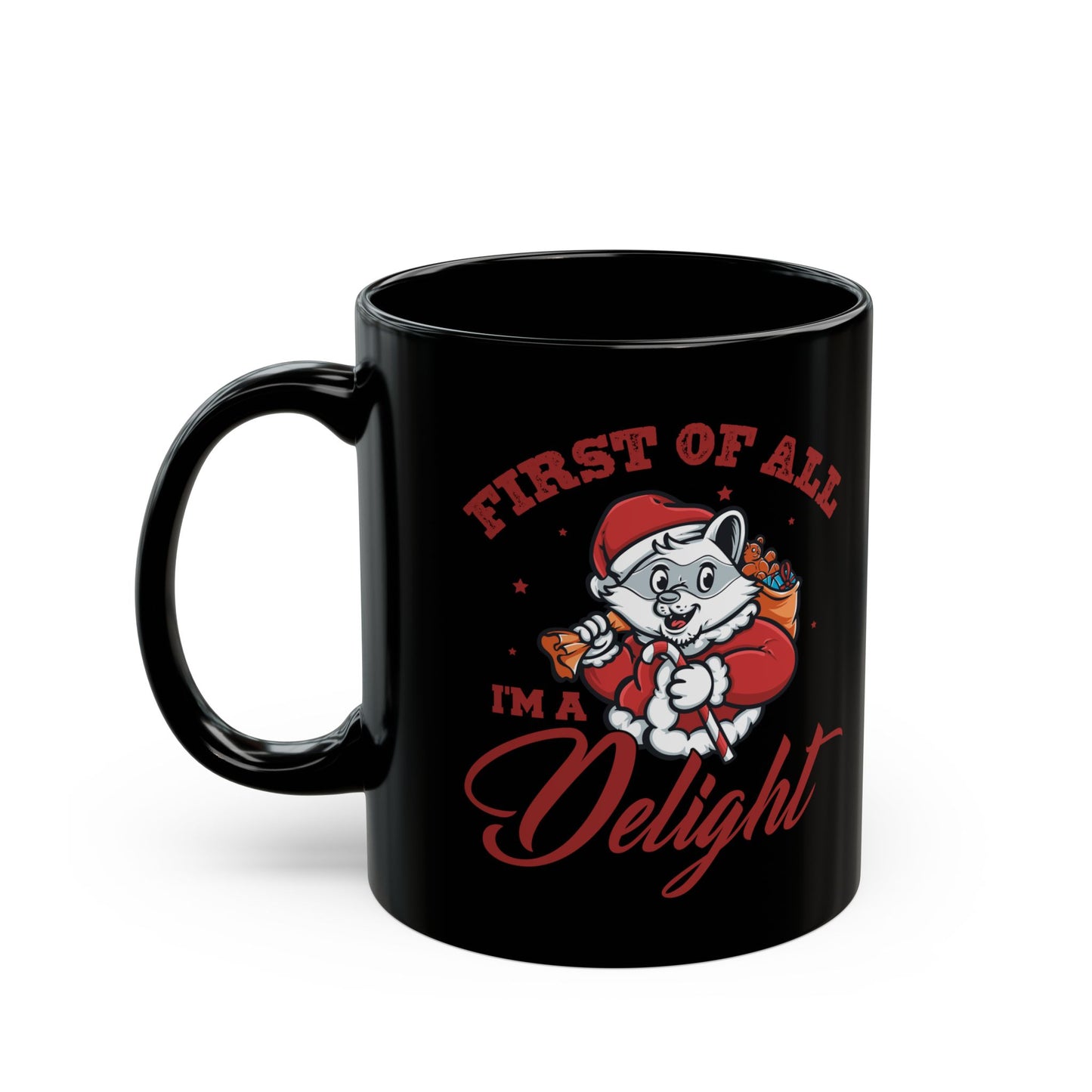 First Of All, I'm A Delight  Christmas, Black Mug (11oz, 15oz)