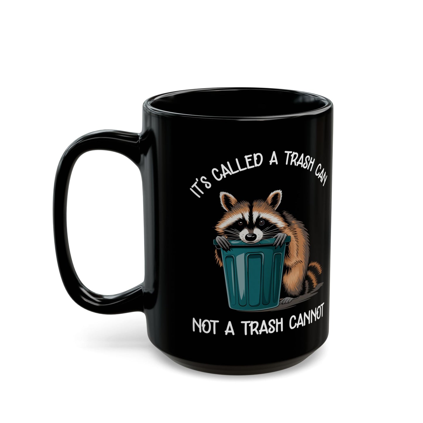 It's called a trash can not a trash cannot, Black Mug (11oz, 15oz)