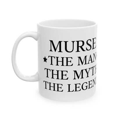 Murse – The Man, The Myth, The Legend Mug Perfect Gift for Male Nurses
