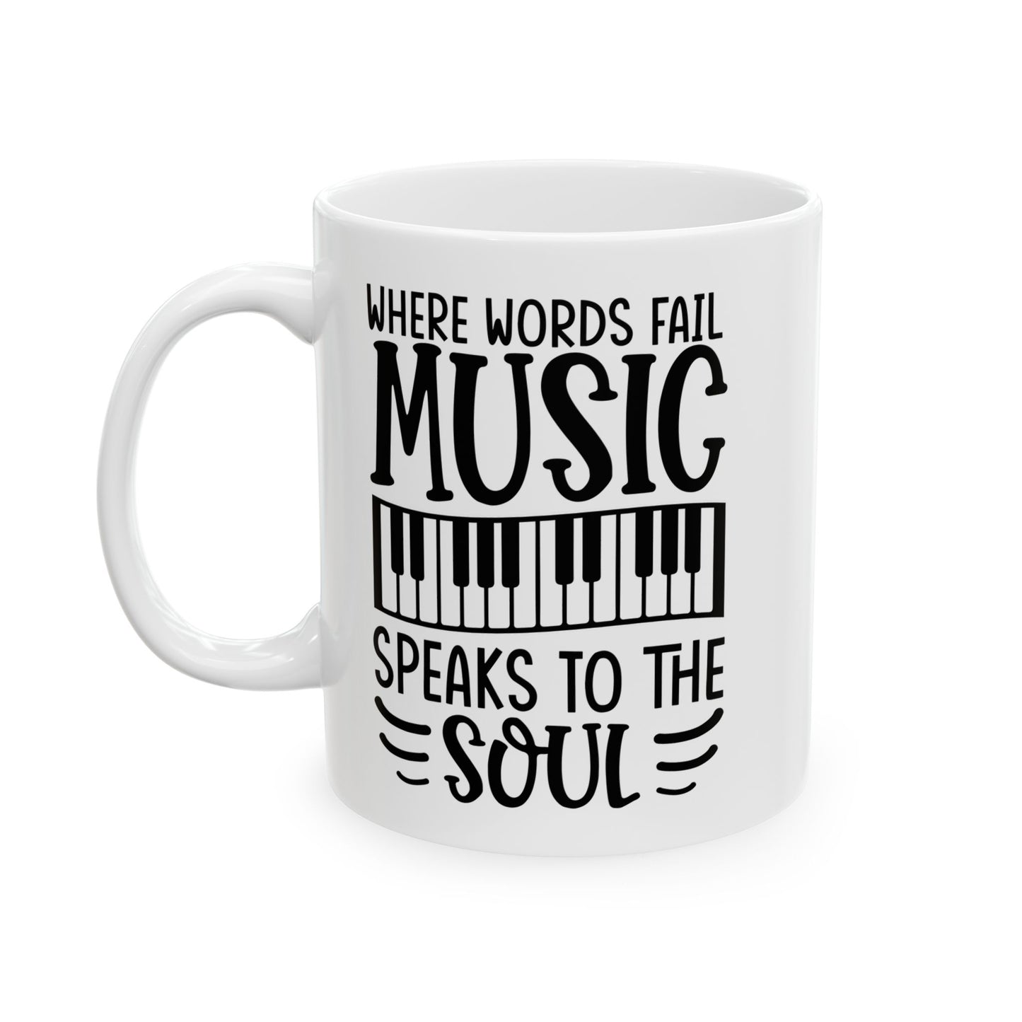 Where Words Fail Music Speaks to the Soul White Mug, (11oz, 15oz)