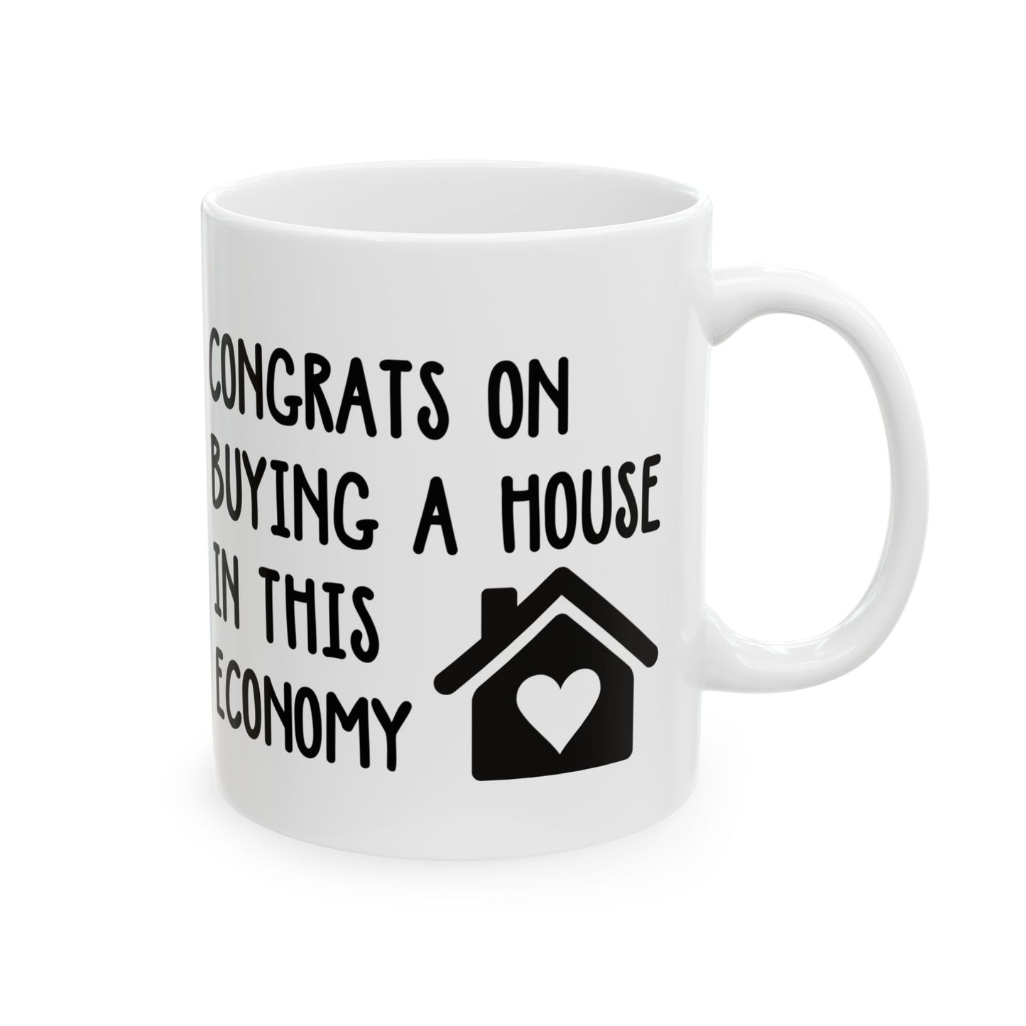 Funny Housewarming Mug – Congrats on Buying a House in This Economy