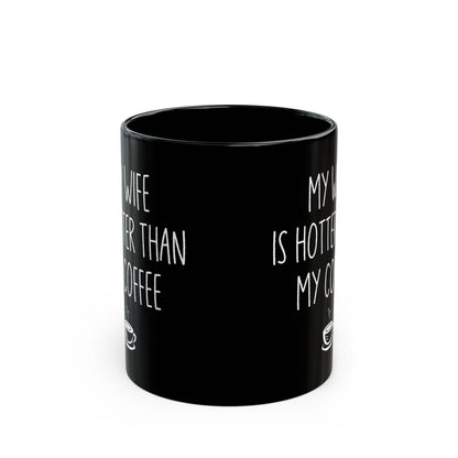 My Wife Is Hotter Than My Coffe Black Mug (11oz, 15oz)