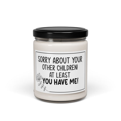 Funny Mom Candle – Sorry About Your Other Children, At Least You Have Me – Sarcastic Mother's Day Gift