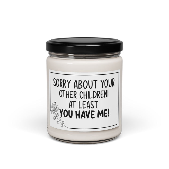 Funny Mom Candle – Sorry About Your Other Children, At Least You Have Me – Sarcastic Mother's Day Gift