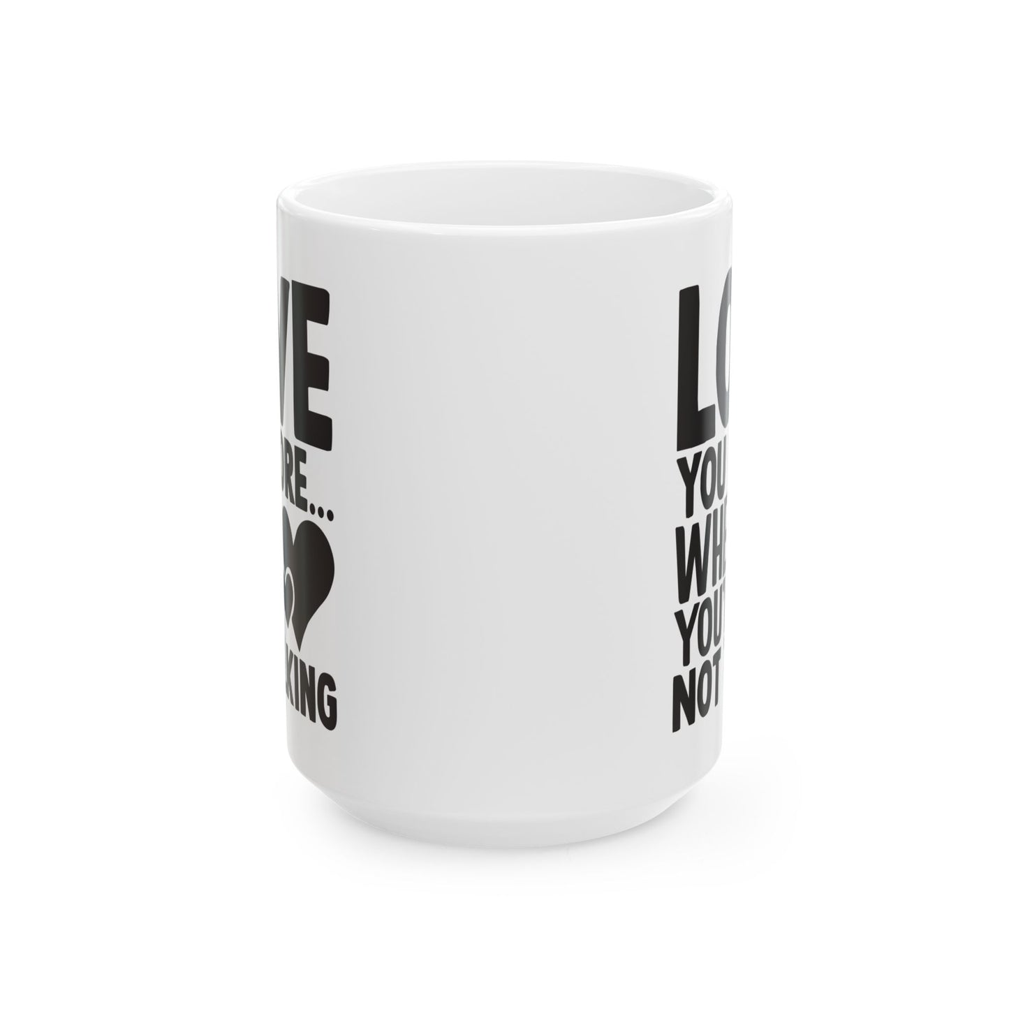 Love You More When You re Not Talking White Mug, (11oz, 15oz)
